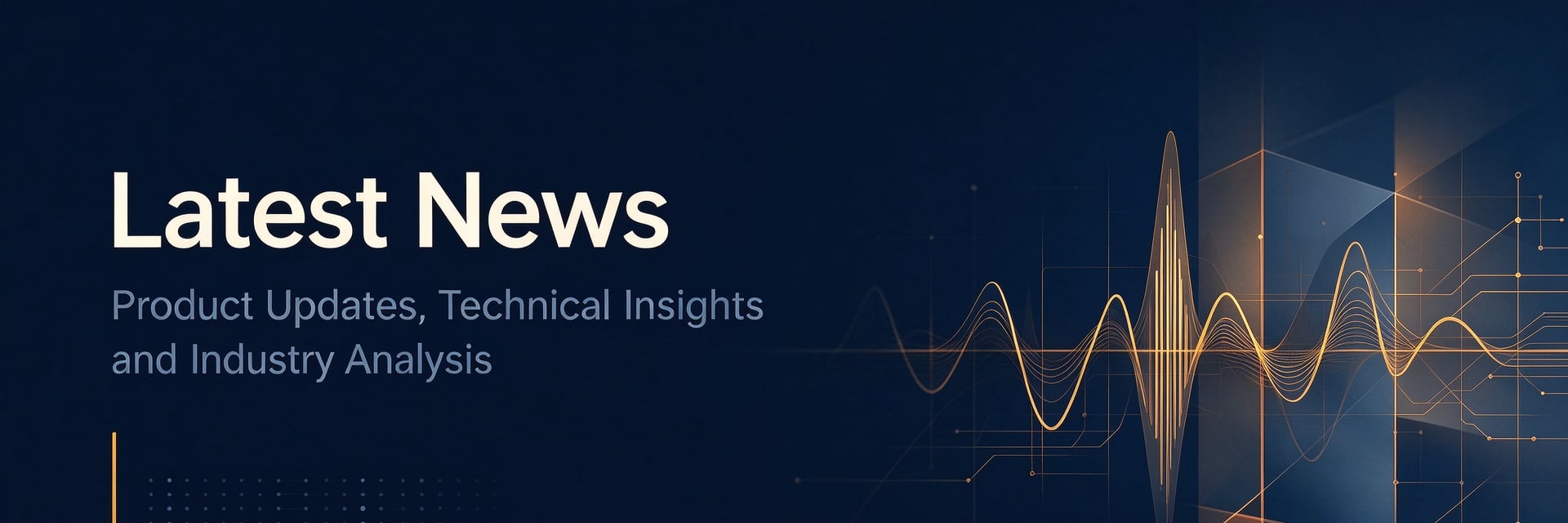 Latest News — product updates, technical insights and industry analysis